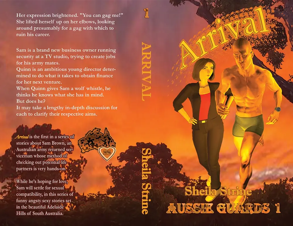 This is a book cover flat, being the back, spine, and front of a book cover joined together in that order.  On the front part, a muscled man wearing only running shorts runs towards the reader with Australian bushes in the background under a magnificent sunset.  A woman in jeans and a jean jacket over a tight red top with her hands on her hips is glaring at him.  The title Arrival has assertive sparkles behind it.  The book is by Sheila Strine and is Aussie Guards 1.  This is repeated on the spine.  On the back is blurb describing the book and the series, along with the Sheila Strine logo being SS in a heart in the southern part of Australia where Adelaide is.