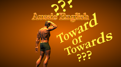 A muscled man in running shorts puts his hand to his head in perplexity looking at the words toward or towards.  The title says Aussie English and is made of camouflage-style letters.